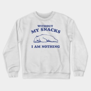 Without My Snacks I Am Nothing Shirt, Funny Cartoon Bear Meme Crewneck Sweatshirt